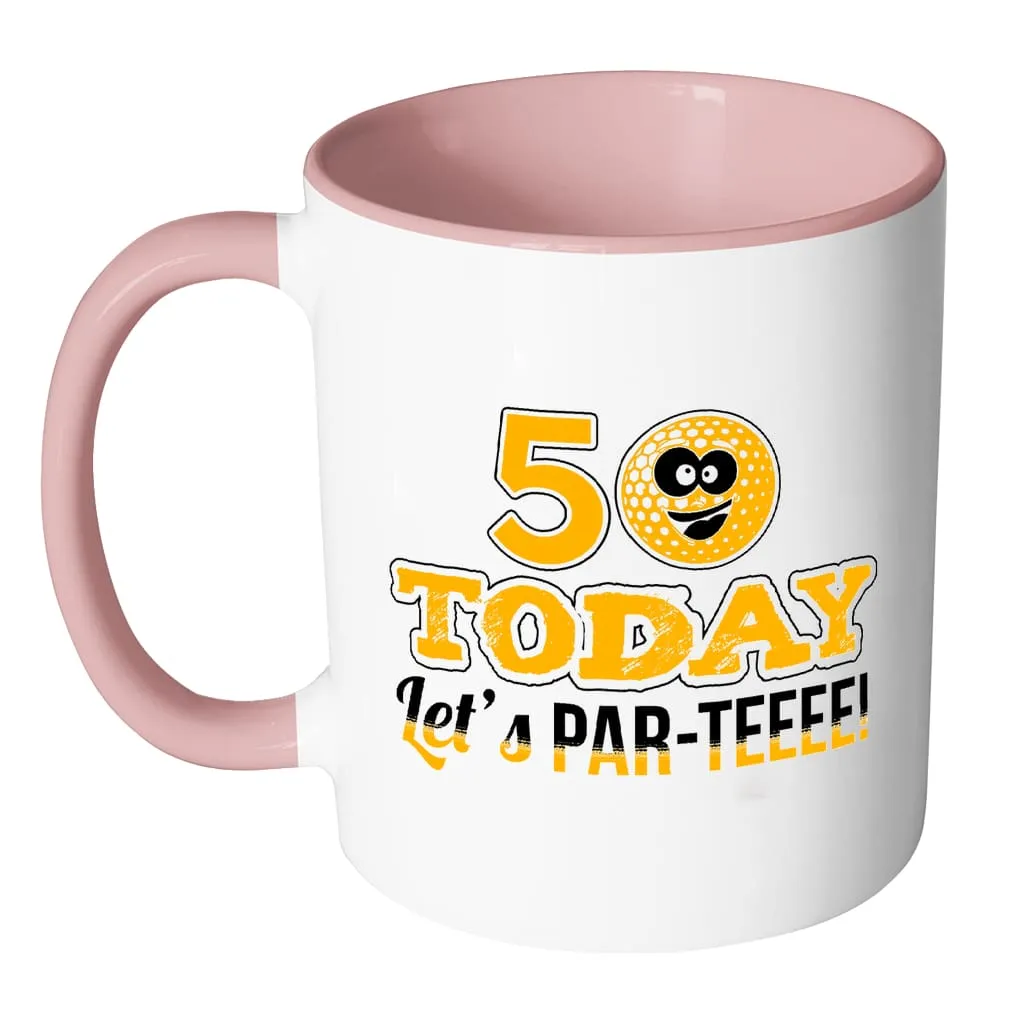 50th Birthday Golf Mug 50 Today Let's Par-Teeee White 11oz Accent Coffee Mugs