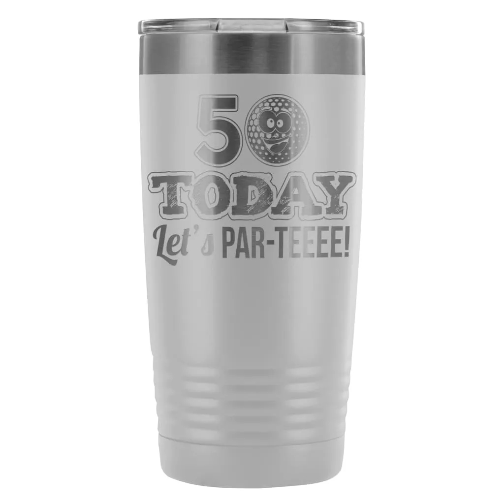 50th Birthday Golf Travel Mug 50 Today Lets ParTee 20oz Stainless Steel Tumbler