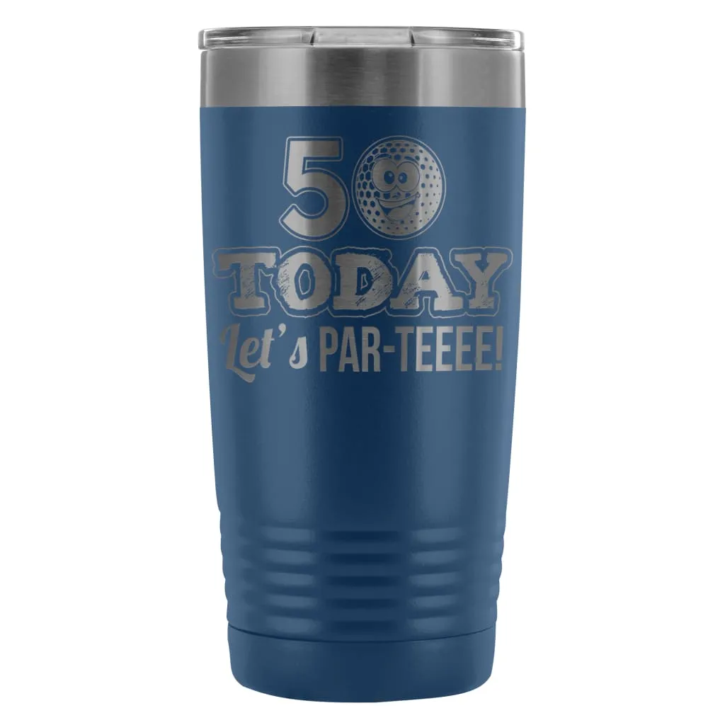 50th Birthday Golf Travel Mug 50 Today Lets ParTee 20oz Stainless Steel Tumbler