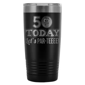 50th Birthday Golf Travel Mug 50 Today Lets ParTee 20oz Stainless Steel Tumbler