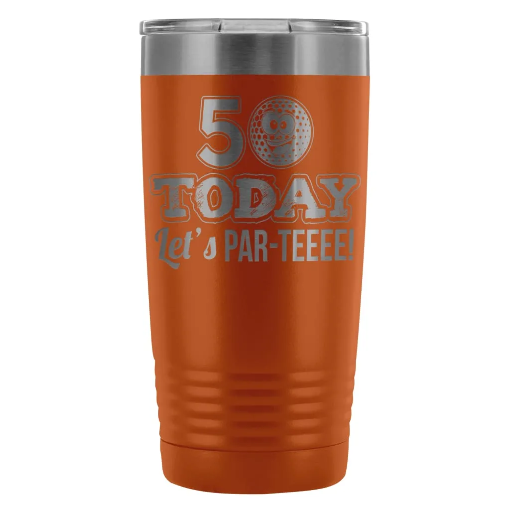 50th Birthday Golf Travel Mug 50 Today Lets ParTee 20oz Stainless Steel Tumbler